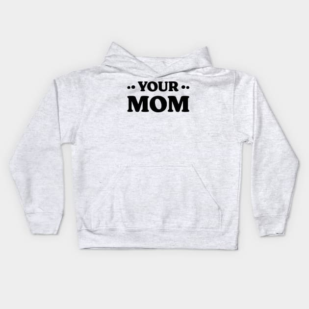 Your Mom v 2 Funny Kids Hoodie by Emma